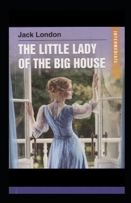 "The Little Lady of the Big House Illustrated " by Jack London