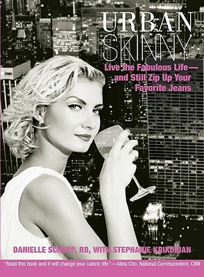 Urban Skinny: Live the Fabulous Life--And Still Zip Up Your Favorite Jeans by Stephanie Krikorian, Rd Schupp Danielle