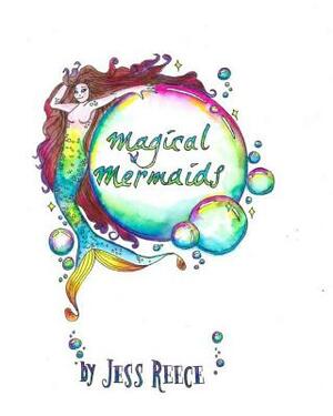 Magical Mermaids: A Fantastic Romp Through River, Lake, and Sea by Jess Reece