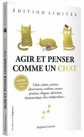 Agir et penser comme un chat : Edition limitée by Stéphane Garnier