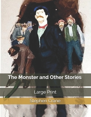 The Monster and Other Stories: Large Print by Stephen Crane