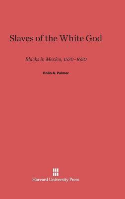 Slaves of the White God by Colin a. Palmer