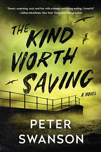 The Kind Worth Saving: A Novel by Peter Swanson