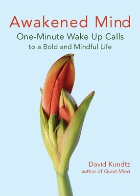 Awakened Mind: One-Minute Wake Up Calls to a Bold and Mindful Life (Mindfulness Book for Fans of the Daily Meditation Book of Healing by David Kundtz