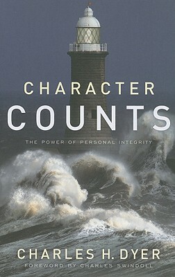 Character Counts: The Power of Personal Integrity by Charles H. Dyer