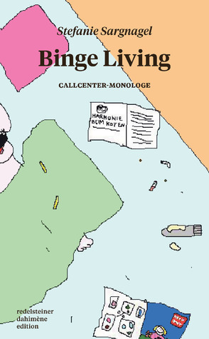 Binge Living: Callcenter-Monologe by Stefanie Sargnagel