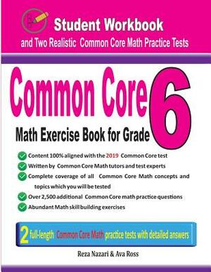 Common Core Math Exercise Book for Grade 6: Student Workbook and Two Realistic Common Core Math Tests by Ava Ross, Reza Nazari