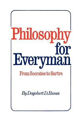 Philosophy for Everyman from Socrates to Sartre by Dagobert D. Runes