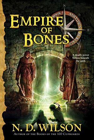 Empire of Bones by N.D. Wilson