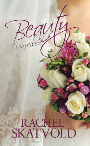 Beauty Unveiled by Rachel Skatvold