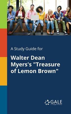 A Study Guide for Walter Dean Myers's Treasure of Lemon Brown by Cengage Learning Gale