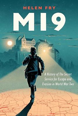 Mi9: A History of the Secret Service for Escape and Evasion in World War Two by Helen Fry