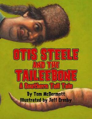 Otis Steele and the Taileebone: A Southern Tall Tale by Tom McDermott