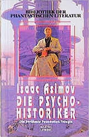 Die Psycho-Historiker: die berühmte Foundation-Trilogie by Isaac Asimov