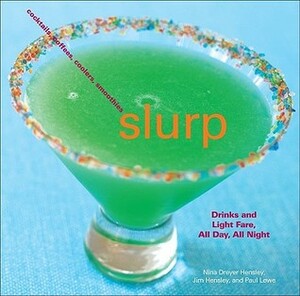 Slurp: Drinks and Light Fare, All Day, All Night by Jim Hensley, Paul Lowe