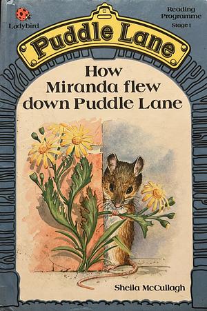 How Miranda Flew Down Puddle Lane by Sheila McCullagh