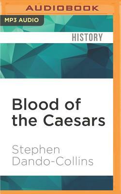Blood of the Caesars: How the Murder of Germanicus Led to the Fall of Rome by Stephen Dando-Collins
