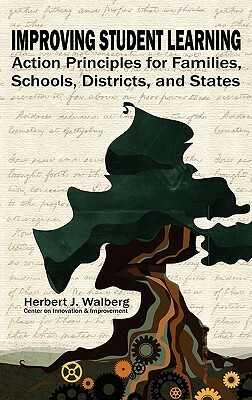 Improving Student Learning: Action Principles for Families, Classrooms, Schools, Districts, and States by Herb Walberg, Herbert J. Walberg