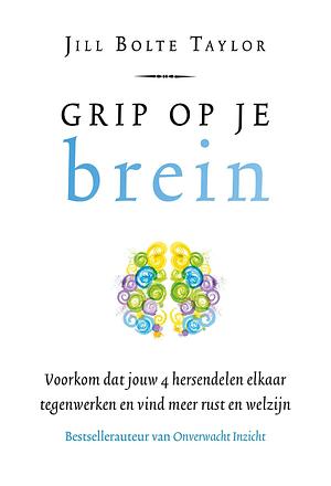 Grip op je brein by Jill Bolte Taylor, Jill Bolte Taylor