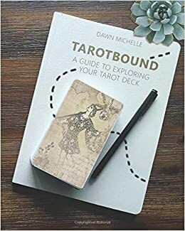 Tarotbound: A Guide to Exploring Your Tarot Deck by Dawn Michelle