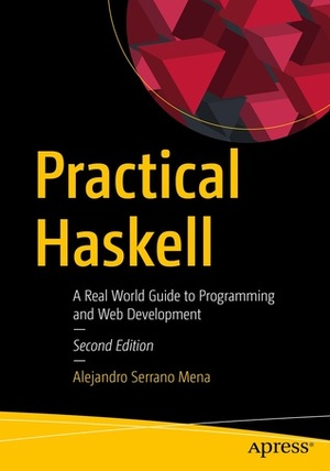 Practical Haskell: A Real World Guide to Programming by Alejandro Serrano Mena