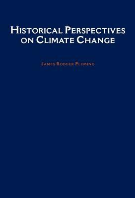 Historical Perspectives on Climate Change by James Rodger Fleming