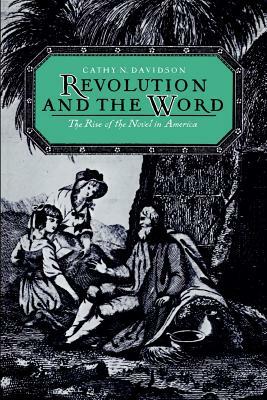 Revolution and the Word: The Rise of the Novel in America by Cathy N. Davidson