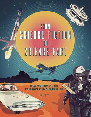 From Science Fiction to Science Fact by Joel Levy