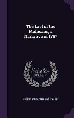 The Last of the Mohicans; A Narrative of 1757 by James Fenimore Cooper