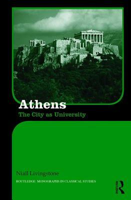 Athens: The City as University by Niall Livingstone