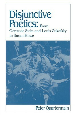 Disjunctive Poetics: From Gertrude Stein and Louis Zukofsky to Susan Howe by Ross Posnock, Peter Quartermain, Albert Gelpi