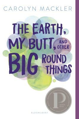 The Earth, My Butt, and Other Big Round Things by Carolyn Mackler