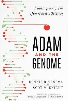 Adam and the Genome: Reading Scripture After Genetic Science by Scot McKnight, Dennis R. Venema