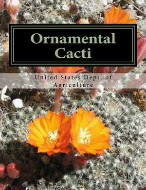 Ornamental Cacti: The Culture and Decorative Value of the Cactus by United States Department of Agriculture