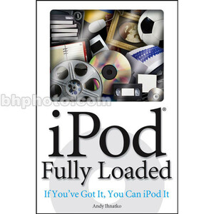 iPod Fully Loaded: If You've Got It, You Can iPod It by Andy Ihnatko