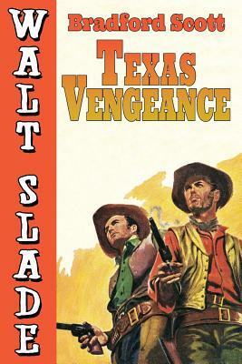 Texas Vengeance: A Walt Slade Western by Bradford Scott