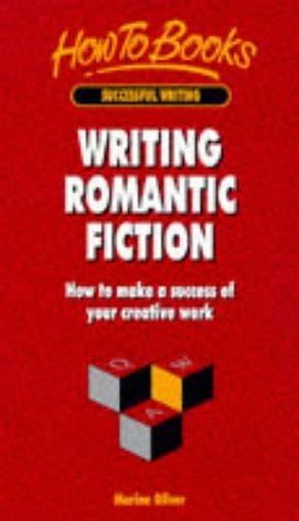 Writing Romantic Fiction: How to Make a Success of Your Creative Work by Marina Oliver