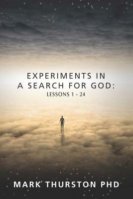 Experiments in a Search for God: Lessons 1-24 by Mark Thurston