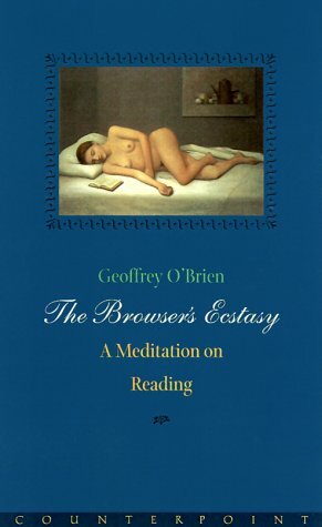 The Browser's Ecstasy: A Meditation on Reading by Geoffrey O'Brien