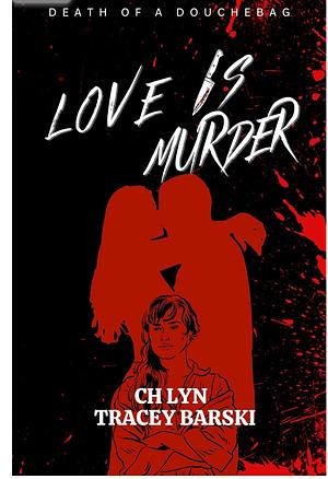 Love Is Murder by Tracey Barski, C.H. Lyn