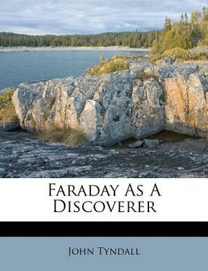 Faraday as a Discoverer by John Tyndall