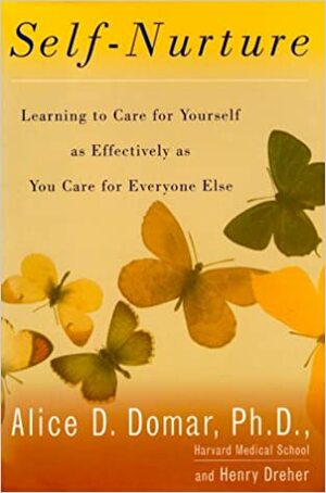 Self-Nurture: Learning to Care for Youself as Effectively as You Care forEveryone Else by Alice D. Domar, Henry Dreher