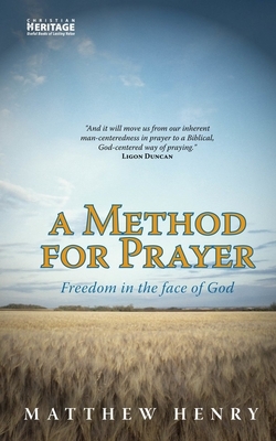 A Method for Prayer: Freedom in the Face of God by Matthew Henry
