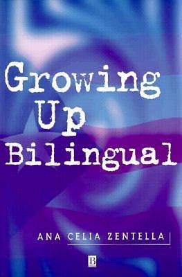 Growing Up Bilingual: Puerto Rican Children in New York by Ana Celia Zentella, Ana Celia Zentella