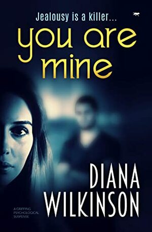 You Are Mine: a gripping psychological suspense by Diana Wilkinson