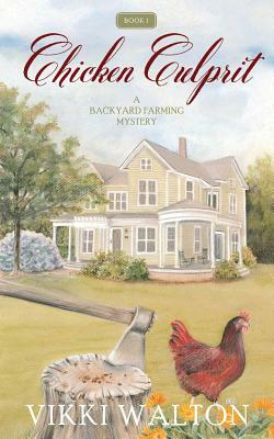Chicken Culprit: A Backyard Farming Mystery by Vikki Walton