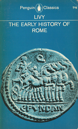 The Early History of Rome: Books I-V of The History of Rome from its Foundation by Livy, Aubrey de Sélincourt