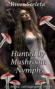 Hunted by Mushroom Nymphs: An erotic cottagegore short by River Sceleta