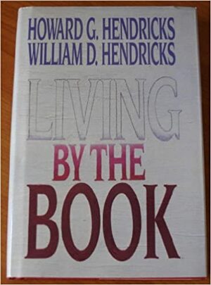 Living by the Book by Howard G. Hendricks, William D. Hendricks