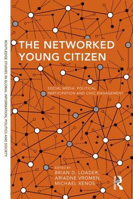 The Networked Young Citizen: Social Media, Political Participation and Civic Engagement by 